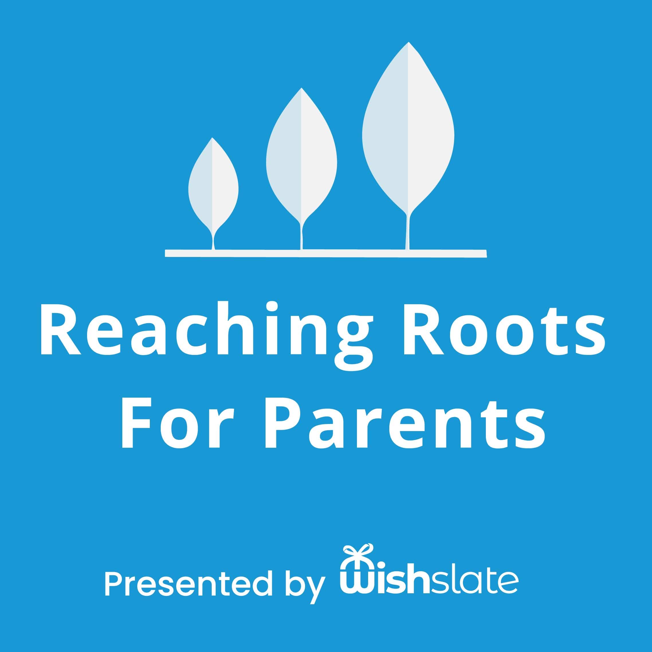 Reaching Roots Podcast by WishSlate